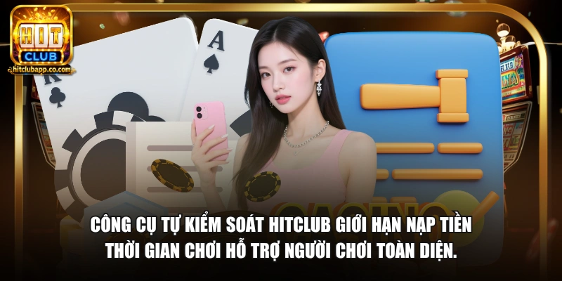 Chơi Có Trách Nhiệm HitClub - Hướng Dẫn Cá Cược An Toàn 2026 2 Công cụ tự kiểm soát HitClub giới hạn nạp tiền thời gian chơi hỗ trợ người chơi toàn diện.
