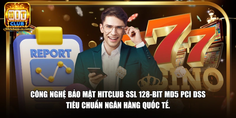 Chính Sách Bảo Mật HitClub - Cam Kết Bảo Vệ Thông Tin 2026 2 Công nghệ bảo mật HitClub SSL 128-bit MD5 PCI DSS tiêu chuẩn ngân hàng quốc tế.