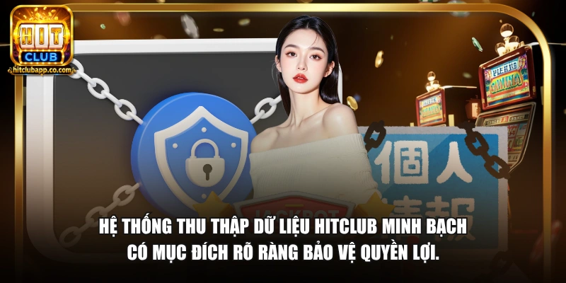 Chính Sách Bảo Mật HitClub - Cam Kết Bảo Vệ Thông Tin 2026 1 Hệ thống thu thập dữ liệu HitClub minh bạch có mục đích rõ ràng bảo vệ quyền lợi.