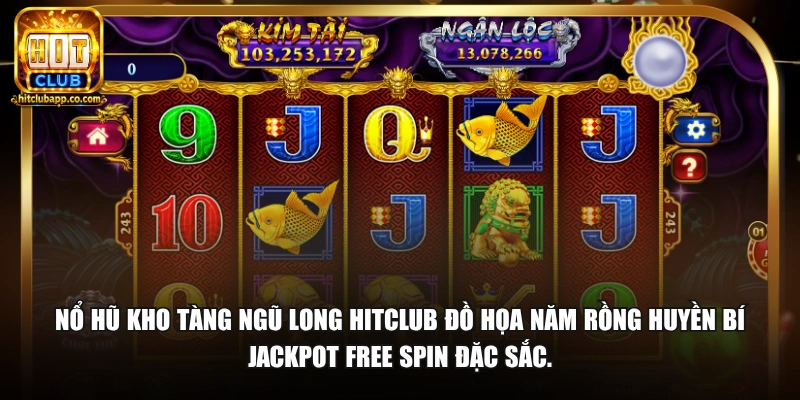 Nổ Hũ Kho Tàng Ngũ Long - Jackpot Năm Rồng Thưởng Lớn 2026 1 Nổ hũ Kho Tàng Ngũ Long HitClub đồ họa năm rồng huyền bí Jackpot Free Spin đặc sắc.