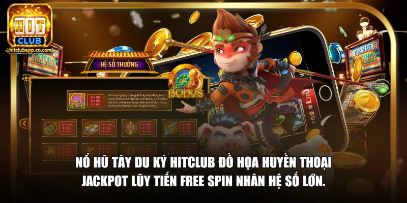 Nổ Hũ Tây Du Ký - Săn Jackpot Hành Trình Thỉnh Kinh 2026 1 Nổ hũ Tây Du Ký HitClub đồ họa huyền thoại Jackpot lũy tiến Free Spin nhân hệ số lớn.